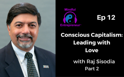 Conscious Capitalism: Leading with Love with Raj Sisodia